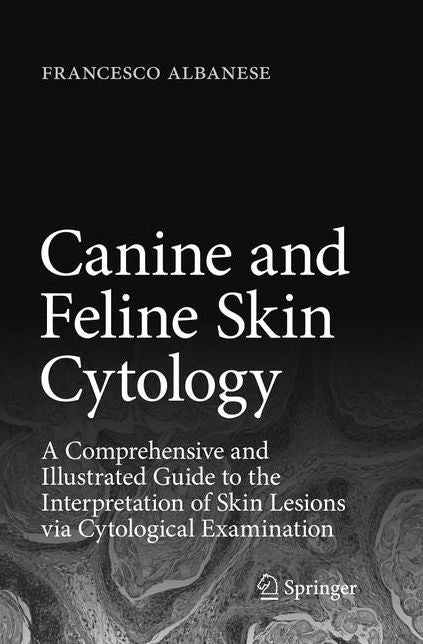 Canine and Feline Skin Cytology: A Comprehensive and Illustrated Guide to the Interpretation of Skin Lesions Via Cytological Examination