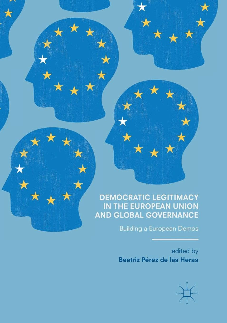 Democratic Legitimacy in the European Union and Global Governance: Building a European Demos