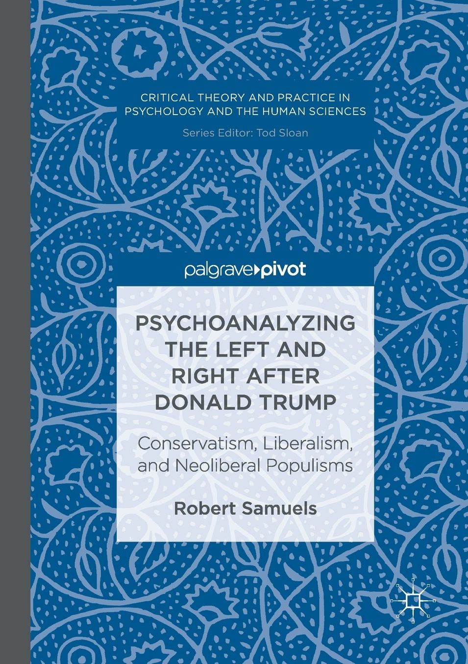 Psychoanalyzing the Left and Right After Donald Trump: Conservatism, Liberalism, and Neoliberal Populisms