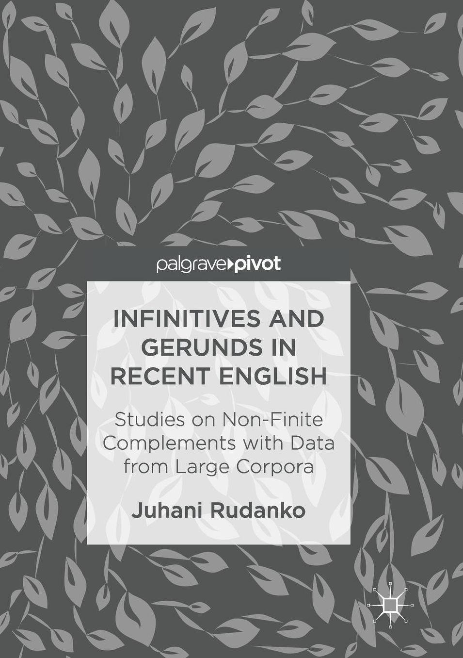 Infinitives and Gerunds in Recent English: Studies on Non-Finite Complements with Data from Large Corpora
