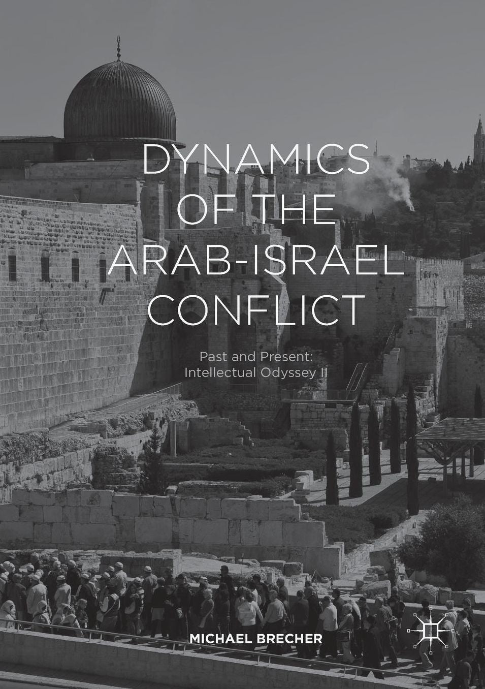 Dynamics of the Arab-Israel Conflict: Past and Present: Intellectual Odyssey II