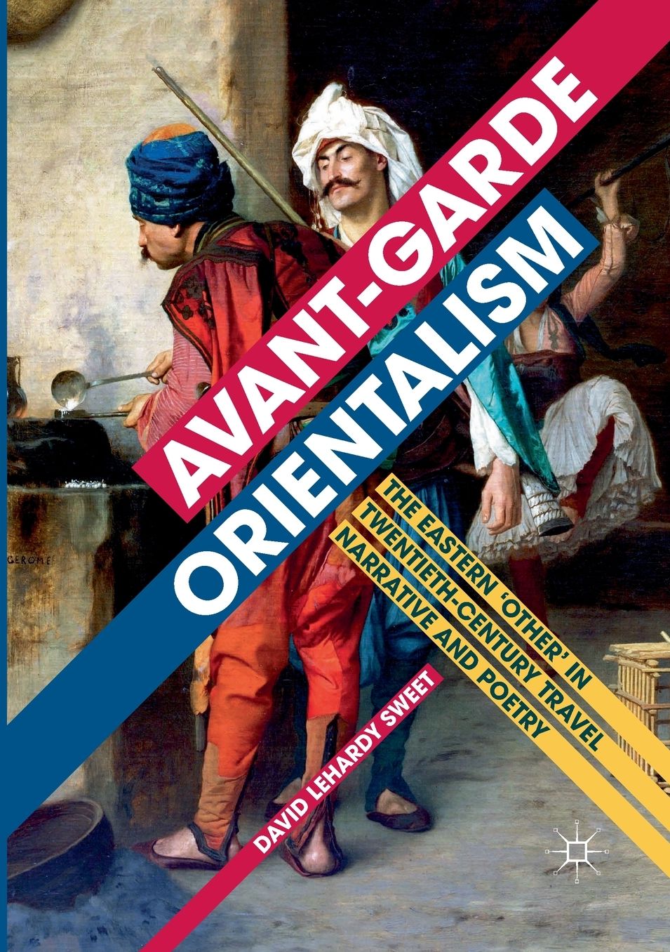 Avant-Garde Orientalism: The Eastern 'other' in Twentieth-Century Travel Narrative and Poetry