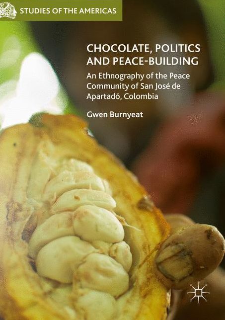 Chocolate, Politics and Peace-Building: An Ethnography of the Peace Community of San Jos de Apartad , Colombia