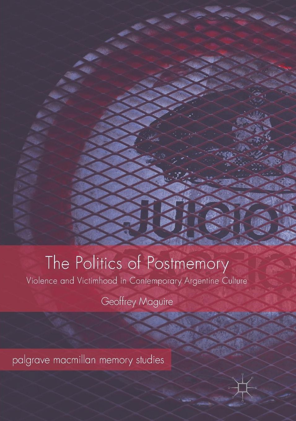 The Politics of Postmemory: Violence and Victimhood in Contemporary Argentine Culture