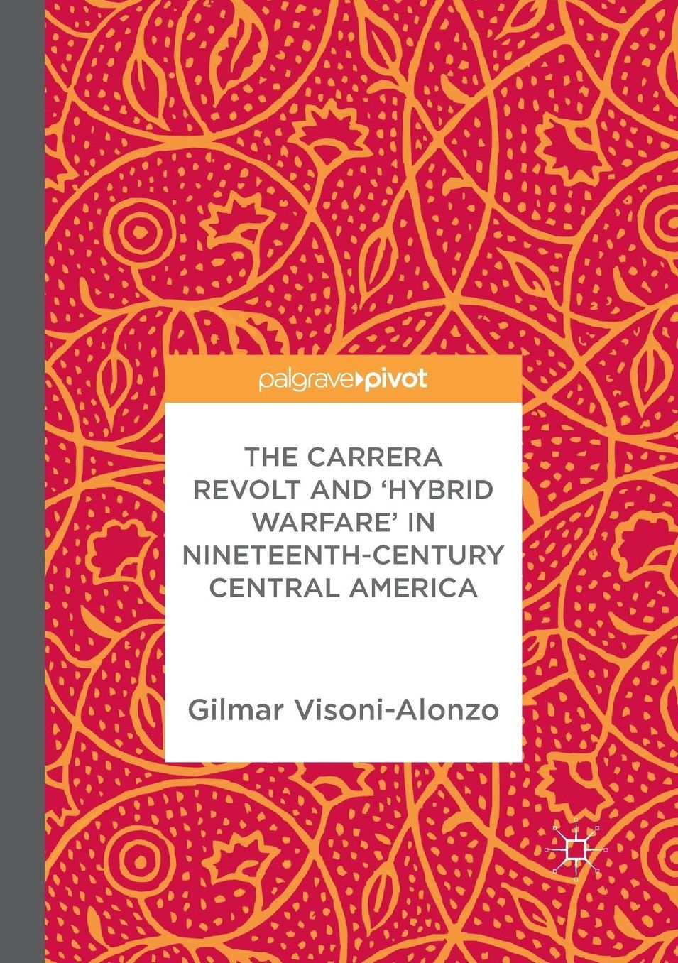 The Carrera Revolt and 'hybrid Warfare' in Nineteenth-Century Central America