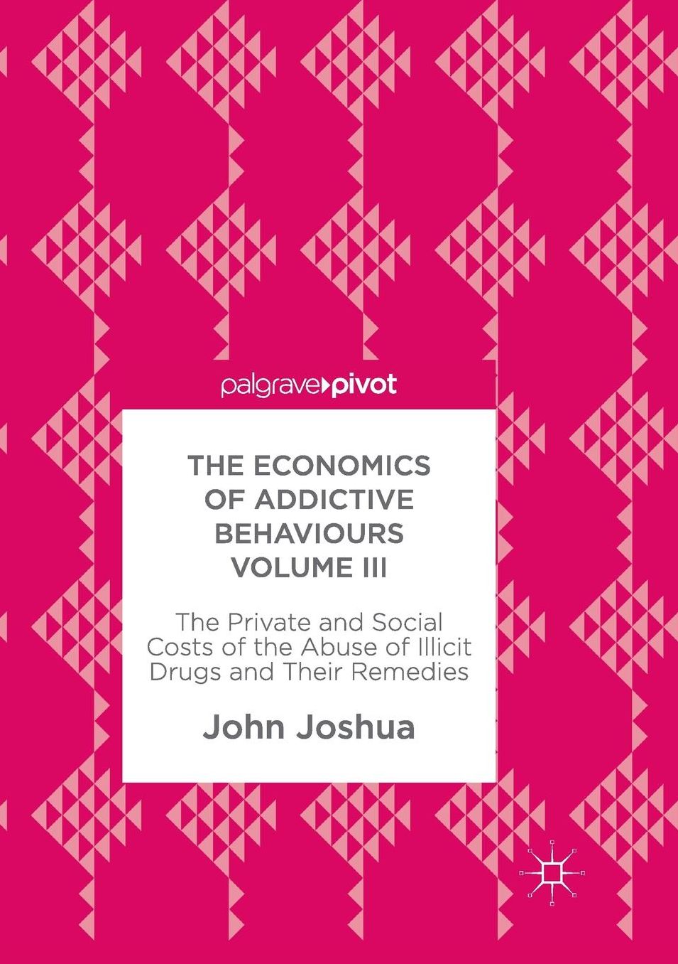 The Economics of Addictive Behaviours Volume III: The Private and Social Costs of the Abuse of Illicit Drugs and Their Remedies