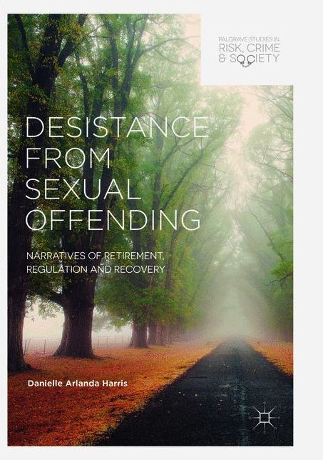 Desistance from Sexual Offending: Narratives of Retirement, Regulation and Recovery