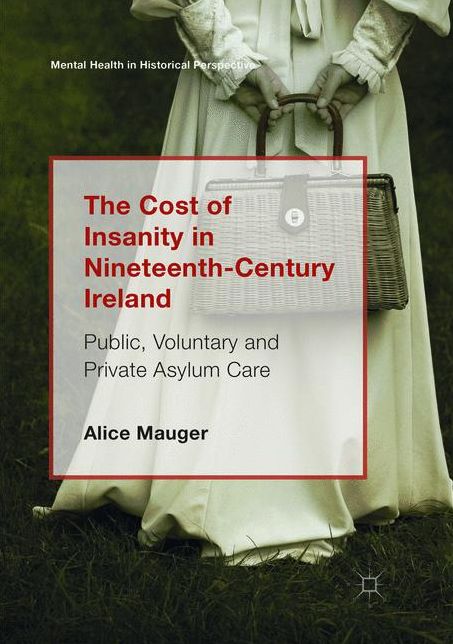 The Cost of Insanity in Nineteenth-Century Ireland: Public, Voluntary and Private Asylum Care