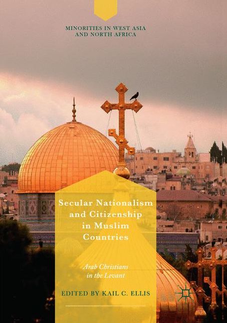Secular Nationalism and Citizenship in Muslim Countries: Arab Christians in the Levant
