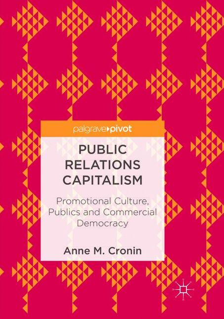 Public Relations Capitalism: Promotional Culture, Publics and Commercial Democracy