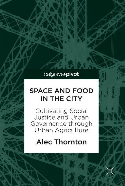Space and Food in the City: Cultivating Social Justice and Urban Governance through Urban Agriculture