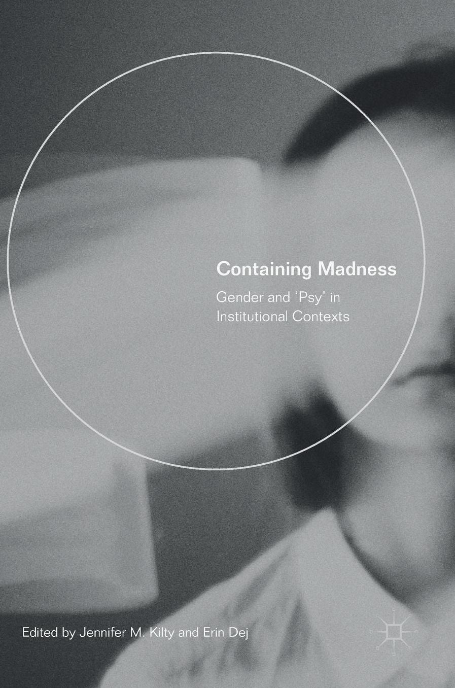 Containing Madness: Gender and 'Psy' in Institutional Contexts