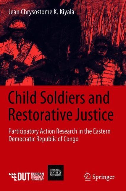 Child Soldiers and Restorative Justice: Participatory Action Research in the Eastern Democratic Republic of Congo