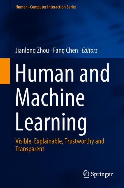 Human and Machine Learning: Visible, Explainable, Trustworthy and Transparent