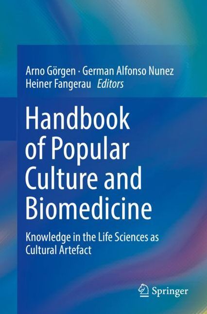 Handbook of Popular Culture and Biomedicine: Knowledge in the Life Sciences as Cultural Artefact