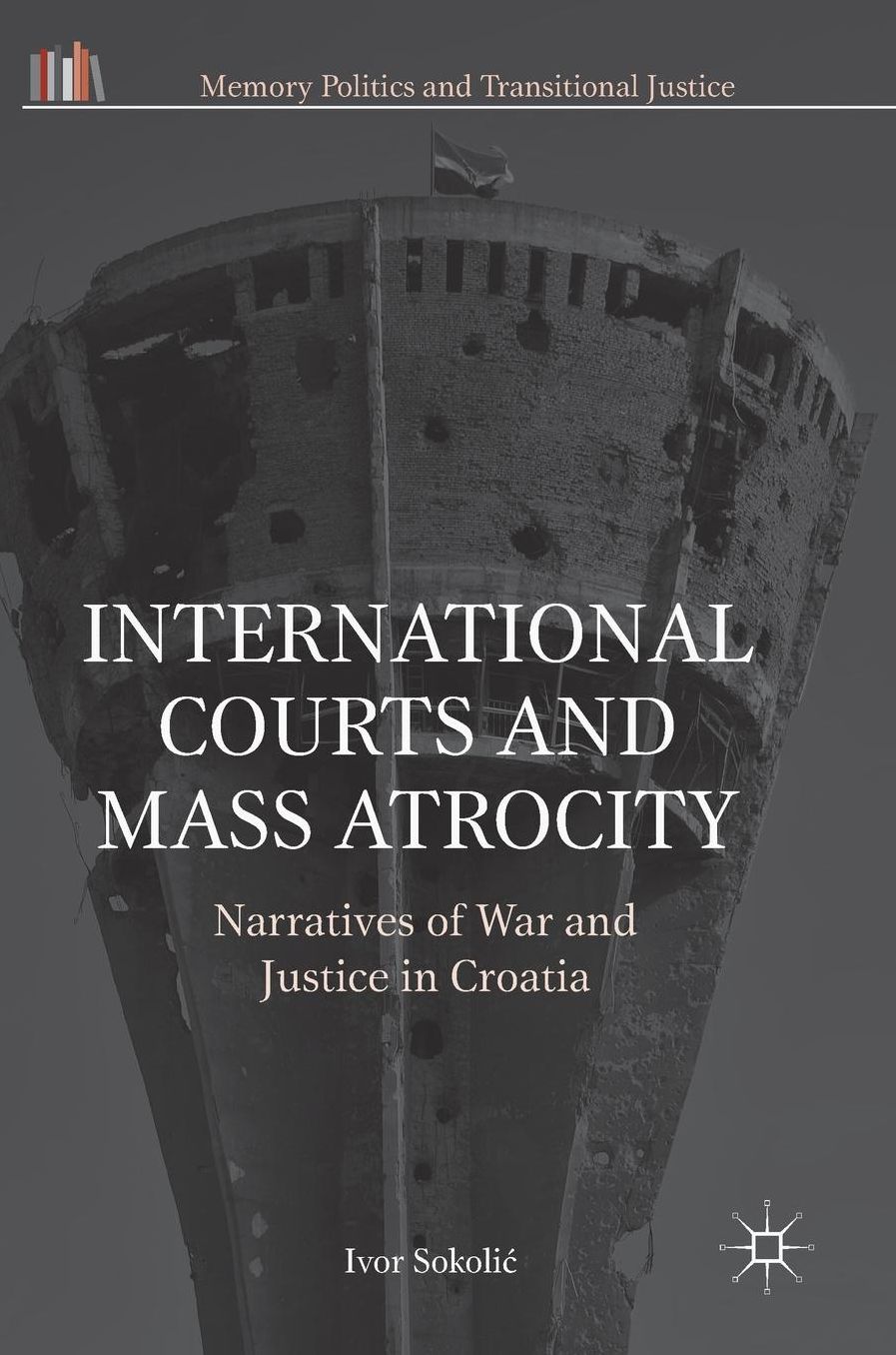 International Courts and Mass Atrocity: Narratives of War and Justice in Croatia