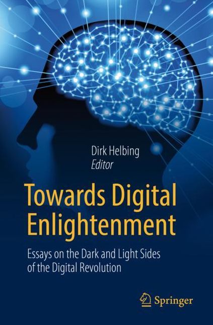 Towards Digital Enlightenment: Essays on the Dark and Light Sides of the Digital Revolution