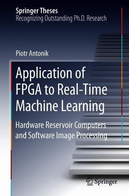 Application of FPGA to Real-Time Machine Learning: Hardware Reservoir Computers and Software Image Processing