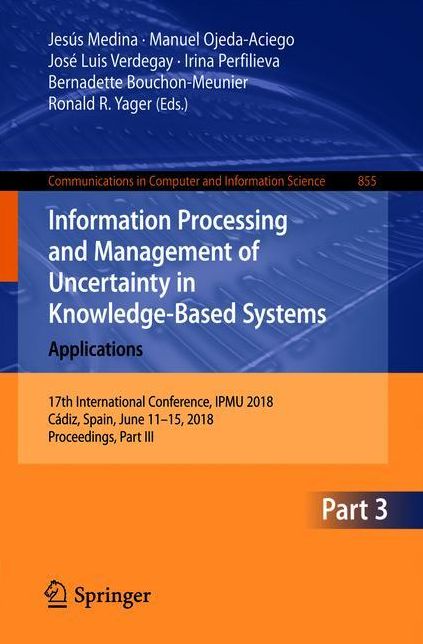 Information Processing and Management of Uncertainty in Knowledge-Based Systems. Applications: 17th International Conference, IPMU 2018, Cï¿½diz, Spain, June 11-15, 2018, Proceedings, Part III