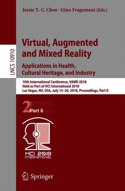 Virtual, Augmented and Mixed Reality: Applications in Health, Cultural Heritage, and Industry: 10th International Conference, VAMR 2018, Held as Part of HCI International 2018, Las Vegas, NV, USA, July 15-20, 2018, Proceedings, Part II