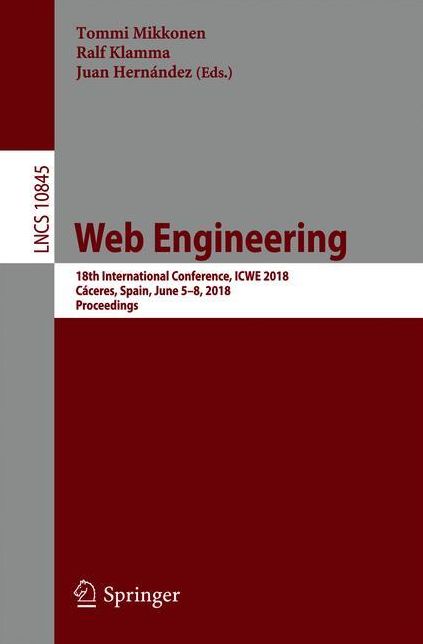 Web Engineering: 18th International Conference, ICWE 2018, Cï¿½ceres, Spain, June 5-8, 2018, Proceedings