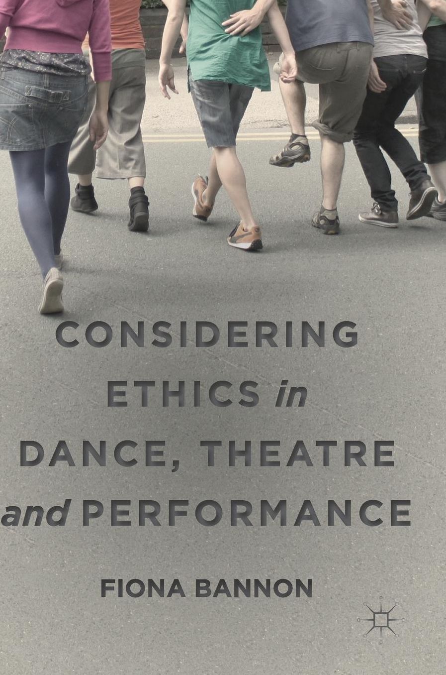 Considering Ethics in Dance, Theatre and Performance