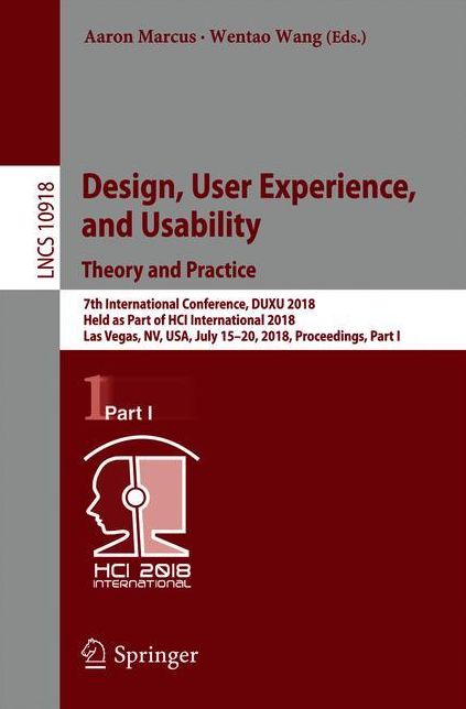 Design, User Experience, and Usability: Theory and Practice: 7th International Conference, DUXU 2018, Held as Part of HCI International 2018, Las Vegas, NV, USA, July 15-20, 2018, Proceedings, Part I