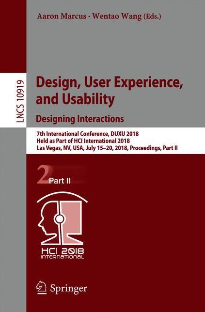 Design, User Experience, and Usability: Designing Interactions: 7th International Conference, DUXU 2018, Held as Part of HCI International 2018, Las Vegas, NV, USA, July 15-20, 2018, Proceedings, Part II