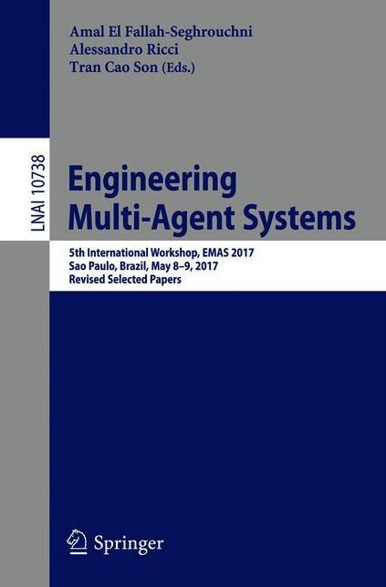 Engineering Multi-Agent Systems: 5th International Workshop, EMAS 2017, Sao Paulo, Brazil, May 8-9, 2017, Revised Selected Papers