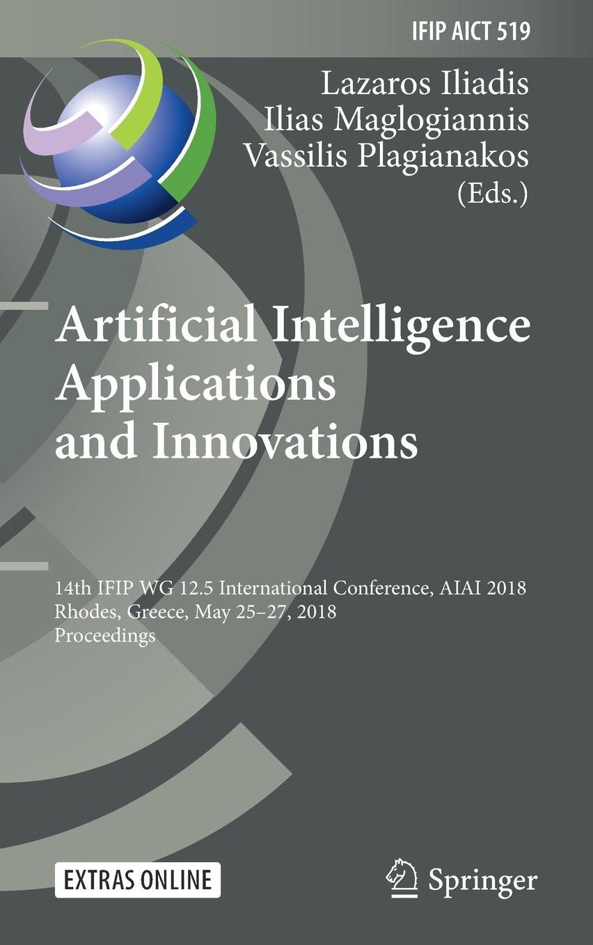 Artificial Intelligence Applications and Innovations: 14th IFIP WG 12.5 International Conference, AIAI 2018, Rhodes, Greece, May 25-27, 2018, Proceedings