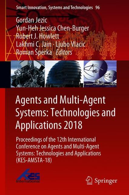 Agents and Multi-Agent Systems: Technologies and Applications 2018: Proceedings of the 12th International Conference on Agents and Multi-Agent Systems: Technologies and Applications (KES-AMSTA-18)