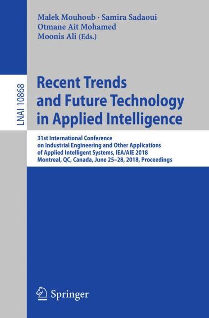 Recent Trends and Future Technology in Applied Intelligence: 31st International Conference on Industrial Engineering and Other Applications of Applied Intelligent Systems, IEA/AIE 2018, Montreal, QC, Canada, June 25-28, 2018, Proceedings