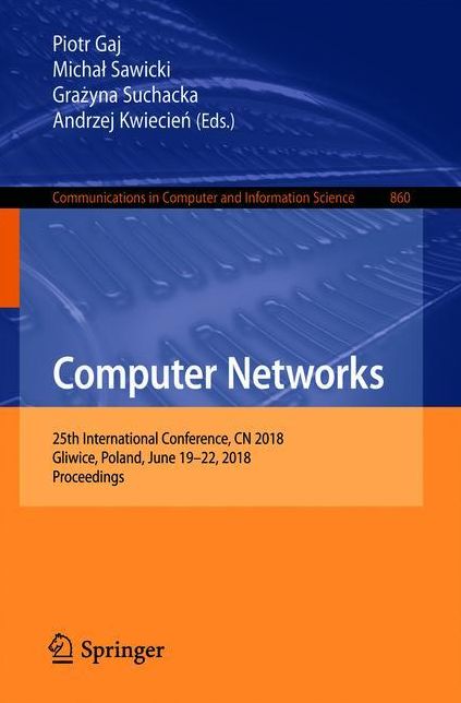Computer Networks: 25th International Conference, CN 2018, Gliwice, Poland, June 19-22, 2018, Proceedings