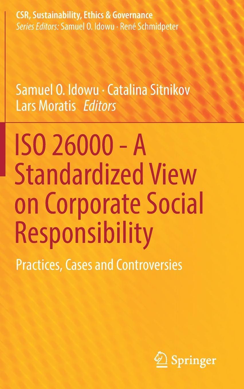 ISO 26000 - A Standardized View on Corporate Social Responsibility: Practices, Cases and Controversies