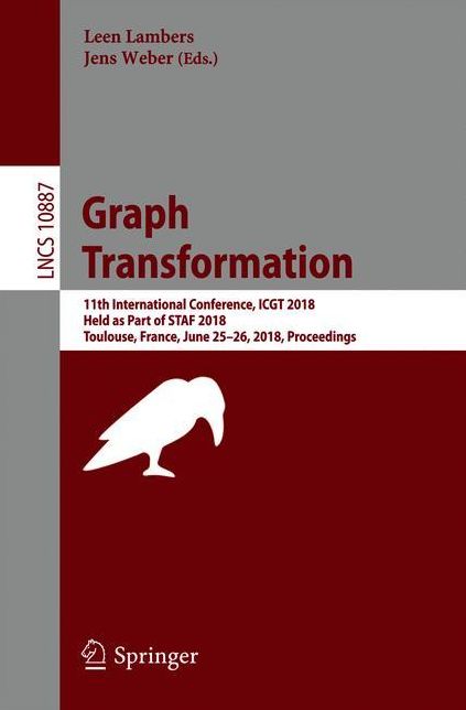 Graph Transformation: 11th International Conference, ICGT 2018, Held as Part of STAF 2018, Toulouse, France, June 25-26, 2018, Proceedings