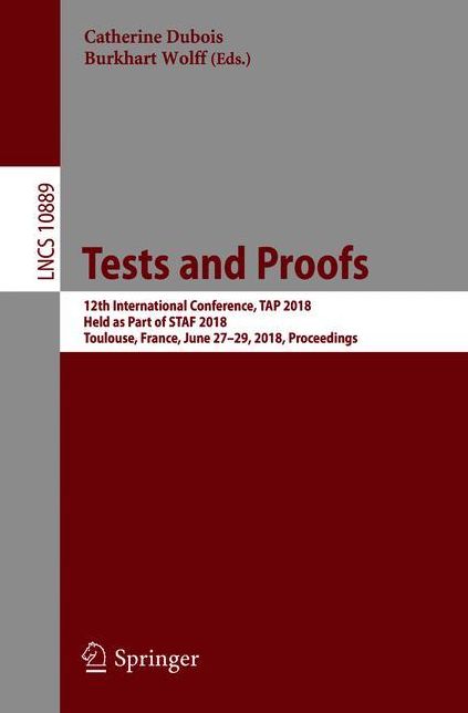 Tests and Proofs: 12th International Conference, TAP 2018, Held as Part of STAF 2018, Toulouse, France, June 27-29, 2018, Proceedings