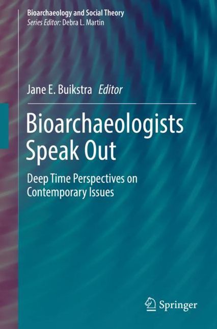 Bioarchaeologists Speak Out: Deep Time Perspectives on Contemporary Issues
