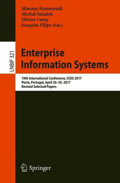 Enterprise Information Systems: 19th International Conference, ICEIS 2017, Porto, Portugal, April 26-29, 2017, Revised Selected Papers