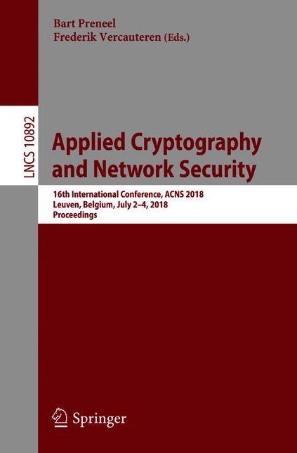 Applied Cryptography and Network Security: 16th International Conference, ACNS 2018, Leuven, Belgium, July 2-4, 2018, Proceedings