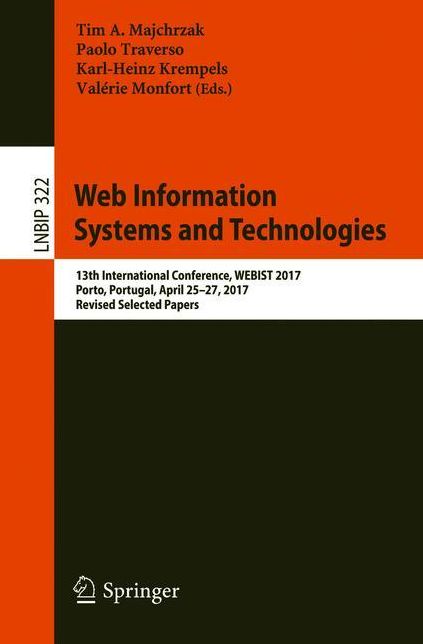 Web Information Systems and Technologies: 13th International Conference, WEBIST 2017, Porto, Portugal, April 25-27, 2017, Revised Selected Papers
