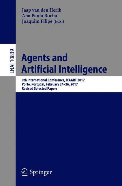 Agents and Artificial Intelligence: 9th International Conference, ICAART 2017, Porto, Portugal, February 24-26, 2017, Revised Selected Papers