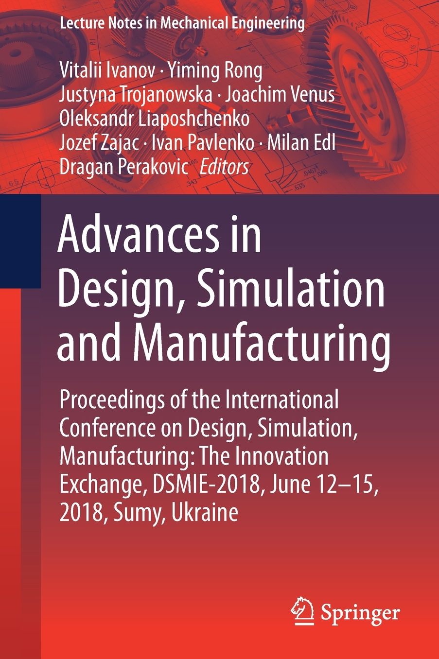 Advances in Design, Simulation and Manufacturing: Proceedings of the International Conference on Design, Simulation, Manufacturing: The Innovation Exchange, DSMIE-2018, June 12-15, 2018, Sumy, Ukraine