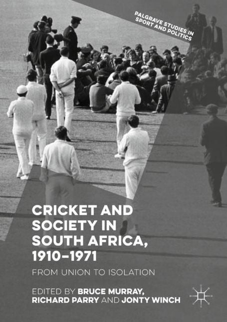 Cricket and Society in South Africa, 1910-1971: From Union to Isolation