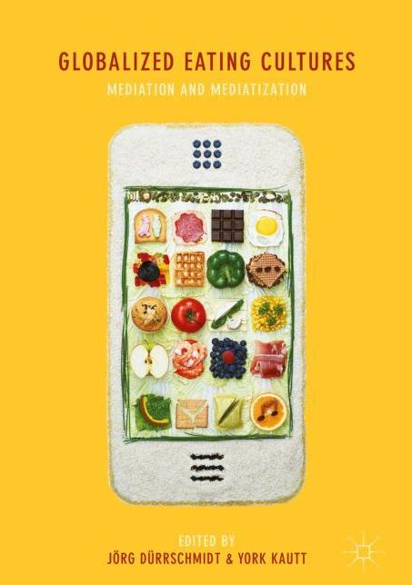 Globalized Eating Cultures: Mediatization and Mediation