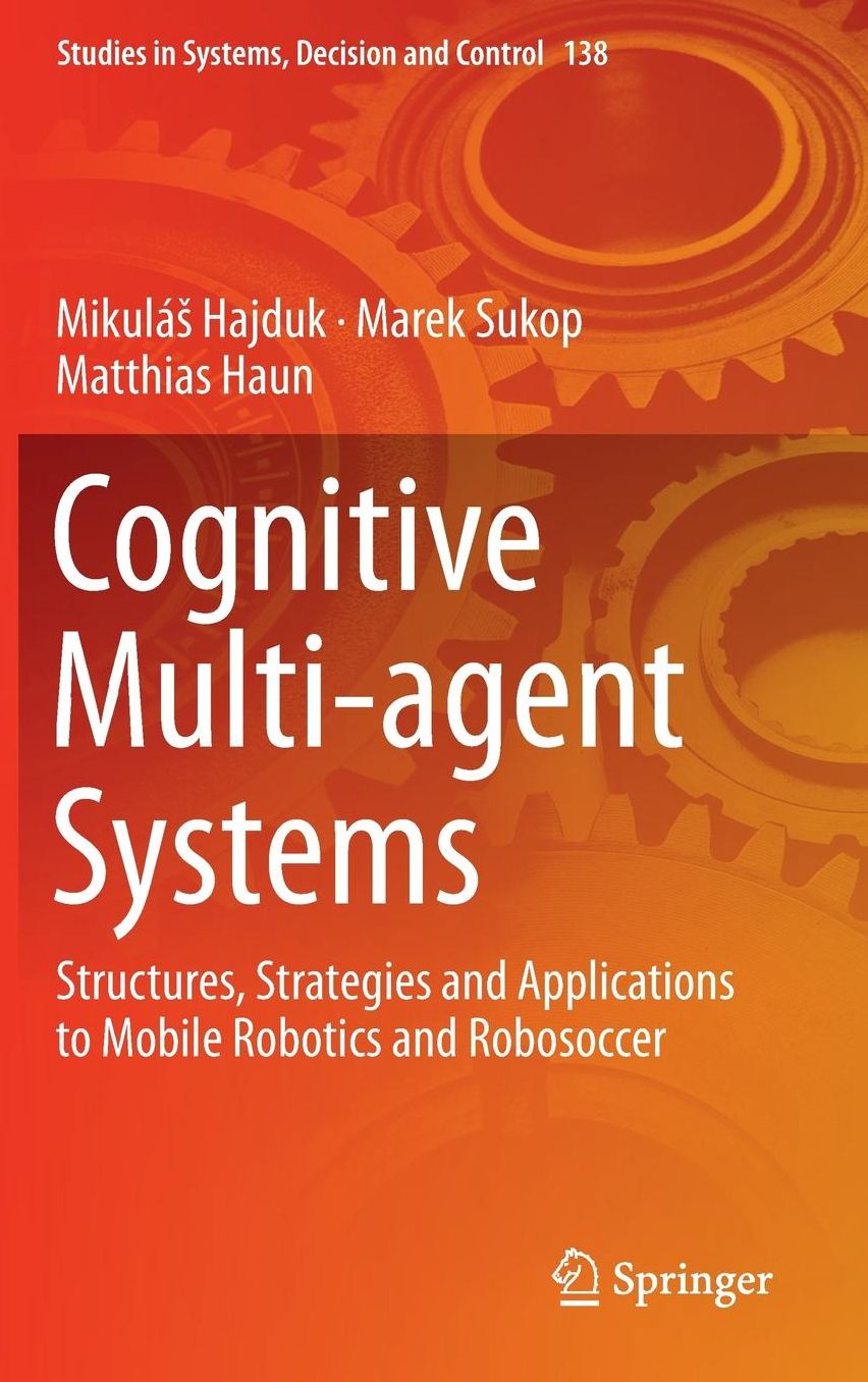 Cognitive Multi-agent Systems: Structures, Strategies and Applications to Mobile Robotics and Robosoccer