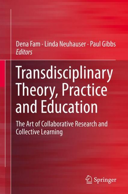 Transdisciplinary Theory, Practice and Education: The Art of Collaborative Research and Collective Thinking