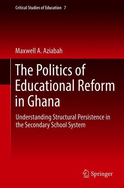 The Politics of Educational Reform in Ghana: Understanding Structural Persistence in the Secondary School System