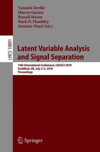Latent Variable Analysis and Signal Separation: 14th International Conference, LVA/ICA 2018, Guildford, UK, July 2-5, 2018, Proceedings