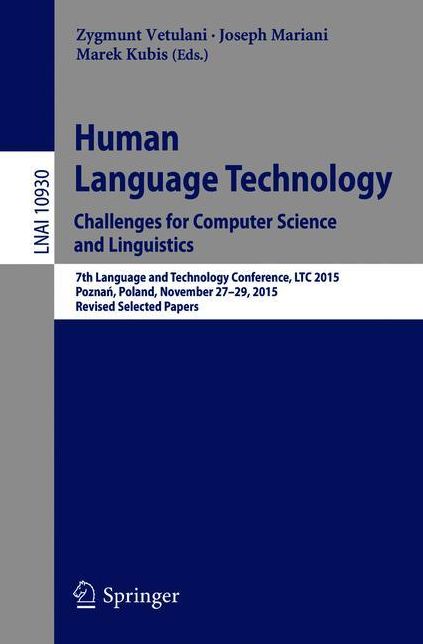 Human Language Technology. Challenges for Computer Science and Linguistics: 7th Language and Technology Conference, LTC 2015, Poznan, Poland, November 27-29, 2015, Revised Selected Papers