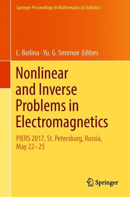 Nonlinear and Inverse Problems in Electromagnetics: PIERS 2017, St. Petersburg, Russia, May 22-25